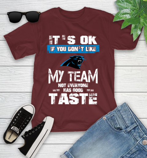 Carolina Panthers NFL Football It's Ok If You Don't Like My Team Not Everyone Has Good Taste (1) Youth T-Shirt 14
