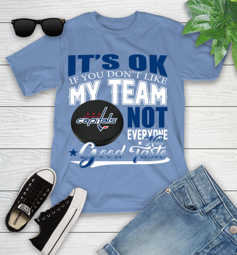 Washington Capitals NHL Hockey You Don't Like My Team Not Everyone Has Good Taste Youth T-Shirt 15