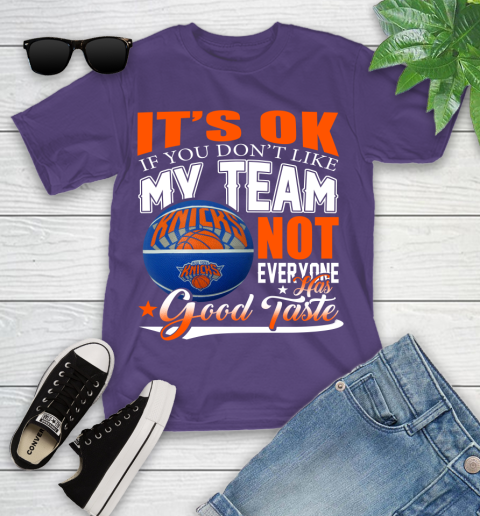 NBA It's Ok If You Don't Like My Team New York Knicks Not Everyone Has Good Taste Basketball Youth T-Shirt 3