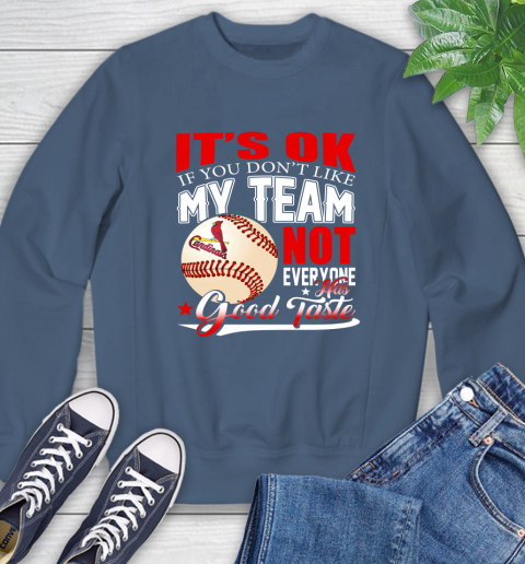 St.Louis Cardinals MLB Baseball You Don't Like My Team Not Everyone Has Good Taste Sweatshirt 8