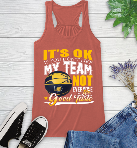NBA It's Ok If You Don't Like My Team Indiana Pacers Not Everyone Has Good Taste Basketball Racerback Tank 3