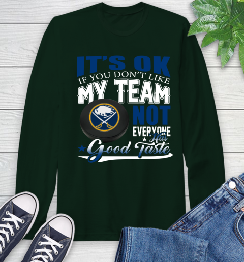 Buffalo Sabres NHL Hockey You Don't Like My Team Not Everyone Has Good Taste Long Sleeve T-Shirt 7