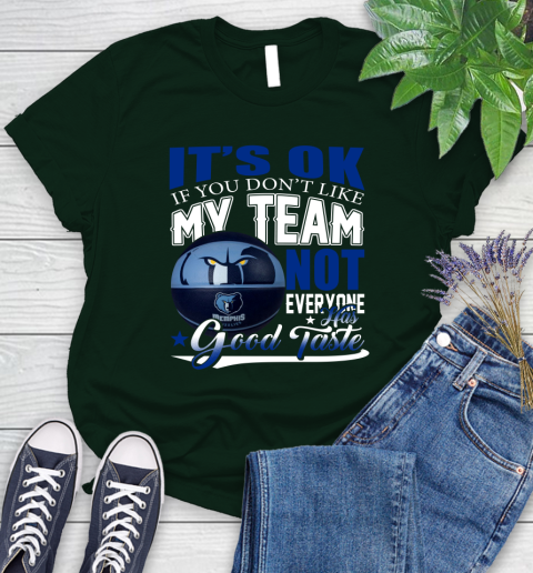 NBA It's Ok If You Don't Like My Team Memphis Grizzlies Not Everyone Has Good Taste Basketball Women's T-Shirt 6