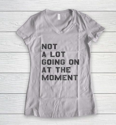 Not a Lot Going on at the Moment Women's V-Neck T-Shirt
