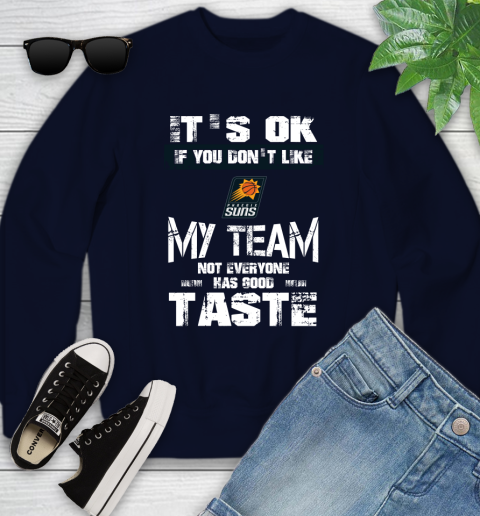 Phoenix Suns NBA Basketball It's Ok If You Don't Like My Team Not Everyone Has Good Taste Youth Sweatshirt 2