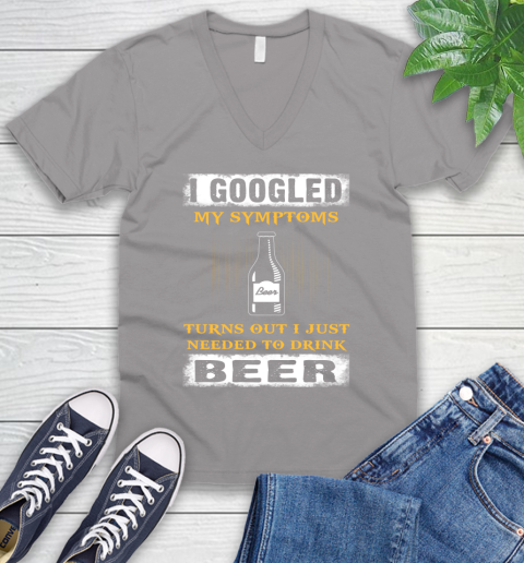 I Googled My Symptoms Turns Out I Needed To Drink Beer V-Neck T-Shirt 3