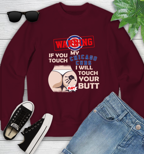 Chicago Cubs MLB Baseball Warning If You Touch My Team I Will Touch My Butt Youth Sweatshirt 4