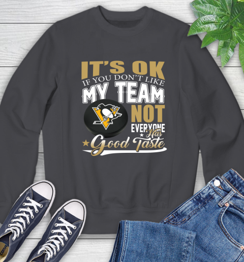 Pittsburgh Penguins NHL Hockey You Don't Like My Team Not Everyone Has Good Taste Sweatshirt 6