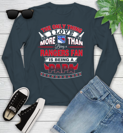 NHL The Only Thing I Love More Than Being A New York Rangers Fan Is Being A Papa Hockey Youth Long Sleeve 9