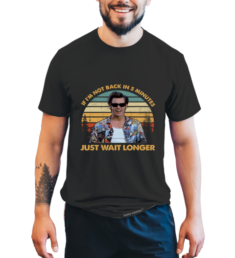 Ace Ventura Pet Detective Vintage T Shirt, Ace Ventura Shirt, If I'm Not Back In 5 Minutes Just Wait Longer Tshirt