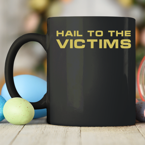 Hail To The Victims Shirt Ceramic Mug 11oz 2