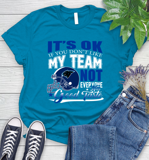 Carolina Panthers NFL Football You Don't Like My Team Not Everyone Has Good Taste Women's T-Shirt 10