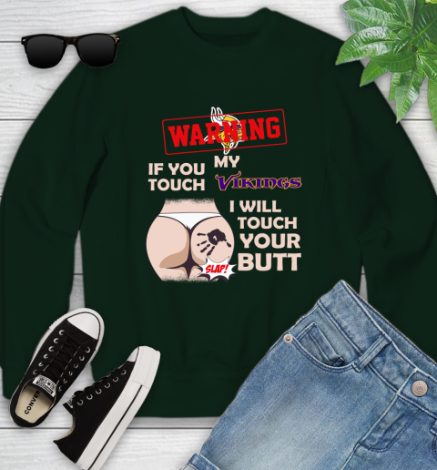 Minnesota Vikings NFL Football Warning If You Touch My Team I Will Touch My Butt Youth Sweatshirt 9