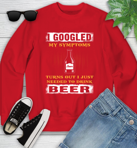 I Googled My Symptoms Turns Out I Needed To Drink Beer Youth Sweatshirt 8