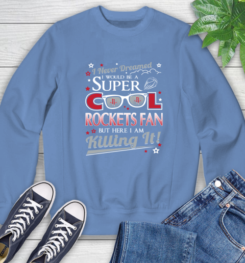 Houston Rockets NBA Basketball I Never Dreamed I Would Be Super Cool Fan Sweatshirt 11
