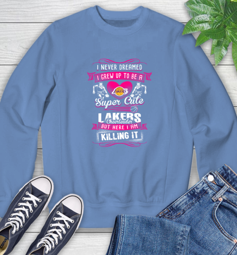 Los Angeles Lakers NBA Basketball I Never Dreamed I Grew Up To Be A Super Cute Cheerleader Sweatshirt 11