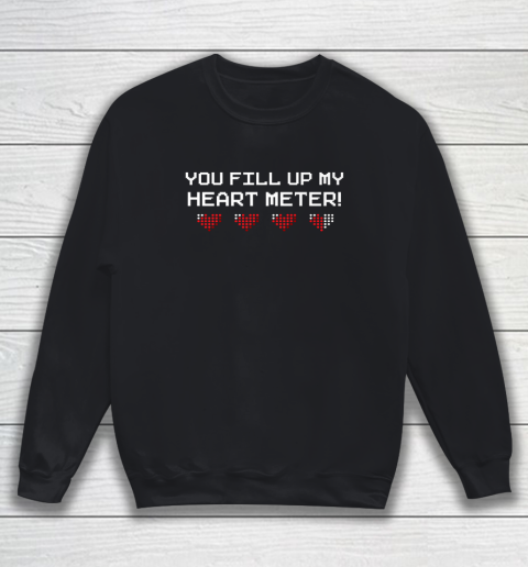You Fill Up My Heart Meter Valentine Video Games Pixel Heart Sweatshirt 1