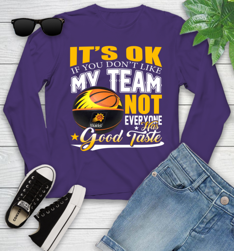 NBA It's Ok If You Don't Like My Team Phoenix Suns Not Everyone Has Good Taste Basketball Youth Long Sleeve 4