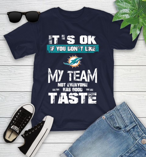 Miami Dolphins NFL Football It's Ok If You Don't Like My Team Not Everyone Has Good Taste Youth T-Shirt 2