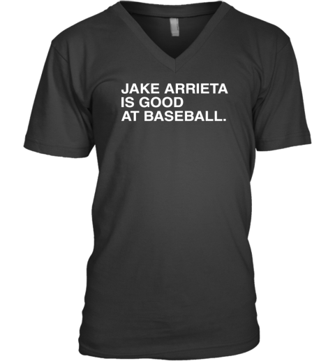 Jake Arrieta Is Good At Baseball V-Neck T-Shirt