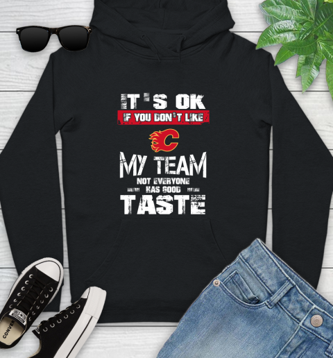 Calgary Flames NHL Hockey It's Ok If You Don't Like My Team Not Everyone Has Good Taste Youth Hoodie