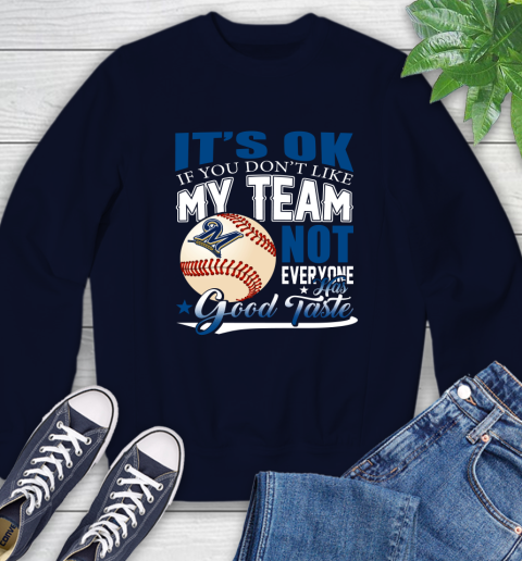 Milwaukee Brewers MLB Baseball You Don't Like My Team Not Everyone Has Good Taste Sweatshirt 2