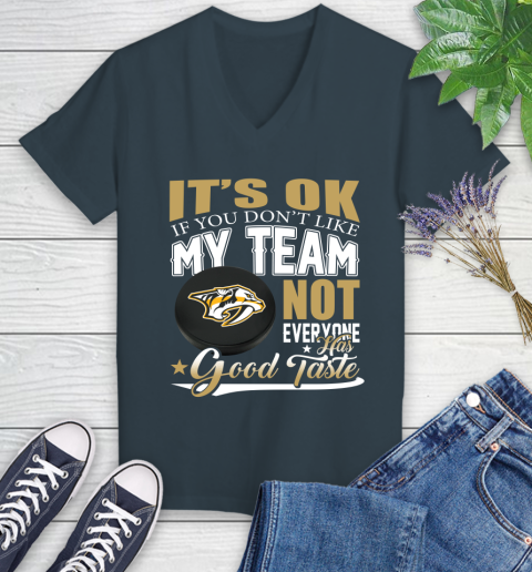 Nashville Predators NHL Hockey You Don't Like My Team Not Everyone Has Good Taste Women's V-Neck T-Shirt 8