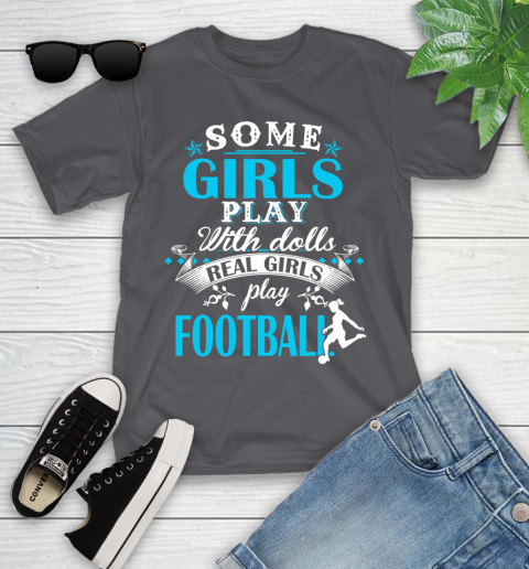 Some Girls Play With Dolls Real Girls Play Football Youth T-Shirt 6