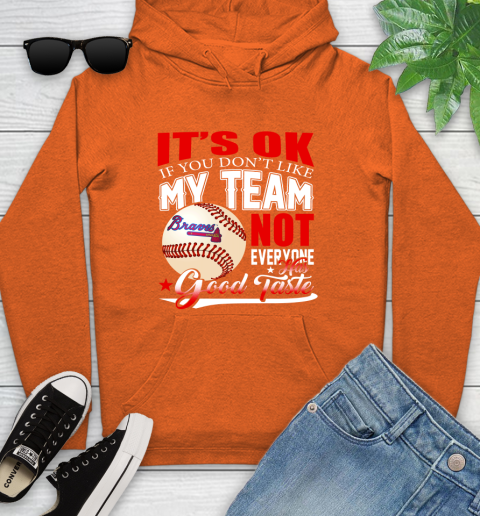Atlanta Braves MLB Baseball You Don't Like My Team Not Everyone Has Good Taste Youth Hoodie 4