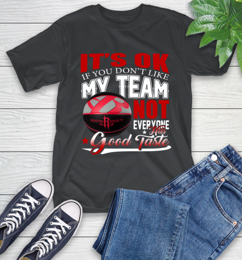 NBA It's Ok If You Don't Like My Team Houston Rockets Not Everyone Has Good Taste Basketball T-Shirt