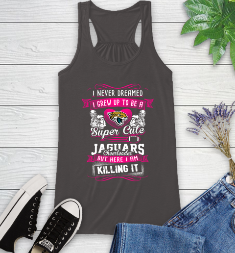 Jacksonville Jaguars NFL Football I Never Dreamed I Grew Up To Be A Super Cute Cheerleader Racerback Tank 11