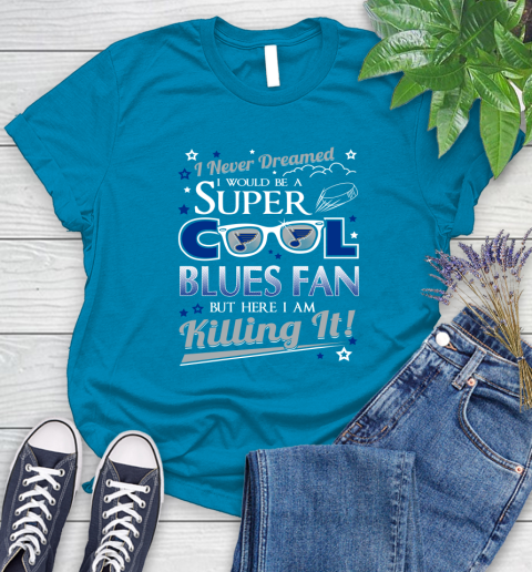 St.Louis Blues NHL Hockey I Never Dreamed I Would Be Super Cool Fan Women's T-Shirt 10
