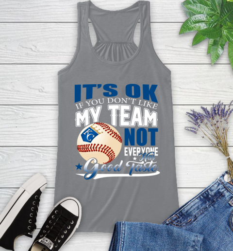 Kansas City Royals MLB Baseball You Don't Like My Team Not Everyone Has Good Taste Racerback Tank 4