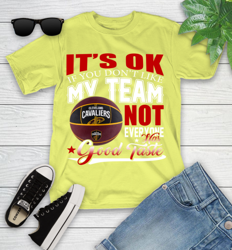 NBA It's Ok If You Don't Like My Team Cleveland Cavaliers Not Everyone Has Good Taste Basketball Youth T-Shirt 10