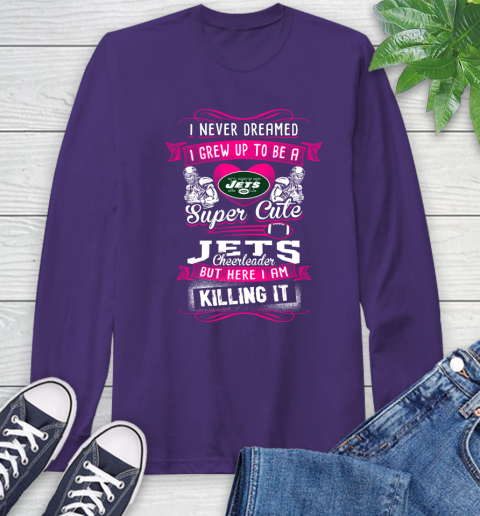 New York Jets NFL Football I Never Dreamed I Grew Up To Be A Super Cute Cheerleader Long Sleeve T-Shirt 5