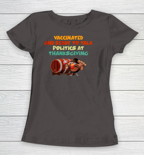 Vaccinated And Ready To Talk Politics At Thanksgiving Women's T-Shirt 4