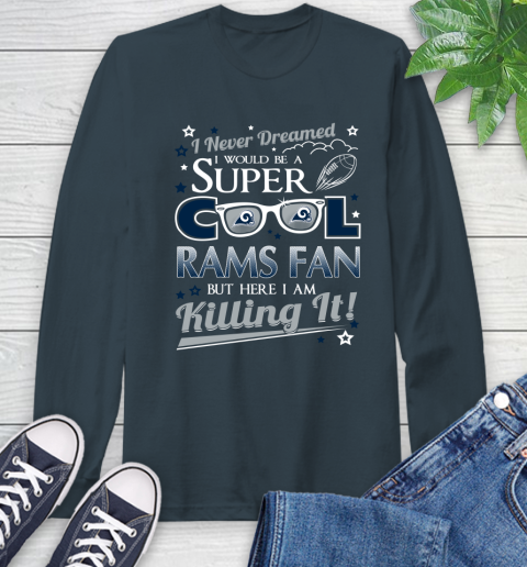 Los Angeles Rams NFL Football I Never Dreamed I Would Be Super Cool Fan Long Sleeve T-Shirt 10 Los Angeles Rams NFL Football I Never Dreamed I Would Be Super Cool Fan Long Sleeve T-Shirt - Image 10