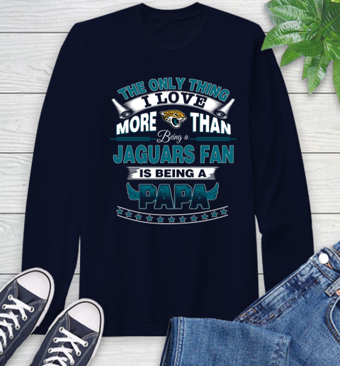 NFL The Only Thing I Love More Than Being A Jacksonville Jaguars Fan Is Being A Papa Football Long Sleeve T-Shirt 3