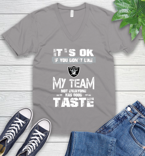 Oakland Raiders NFL Football It's Ok If You Don't Like My Team Not Everyone Has Good Taste V-Neck T-Shirt 3