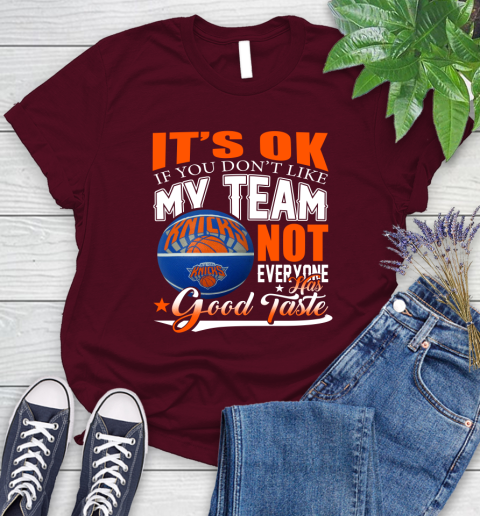 NBA It's Ok If You Don't Like My Team New York Knicks Not Everyone Has Good Taste Basketball Women's T-Shirt 7