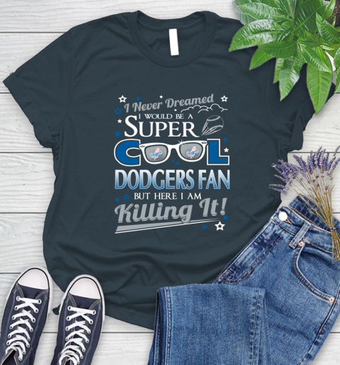 Los Angeles Dodgers MLB Baseball I Never Dreamed I Would Be Super Cool Fan Women's T-Shirt 11