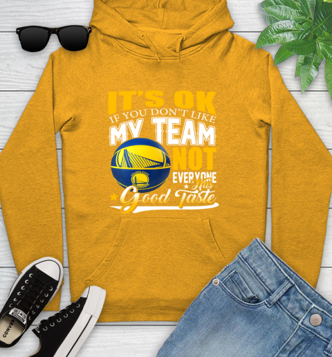 NBA It's Ok If You Don't Like My Team Golden State Warriors Not Everyone Has Good Taste Basketball Youth Hoodie 2