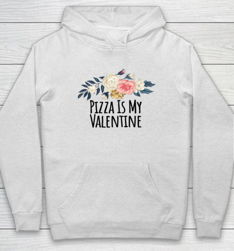 Floral Flowers Funny Pizza Is My Valentine Hoodie 9