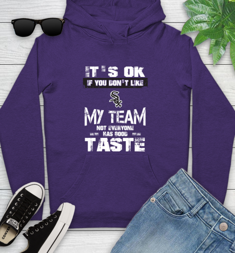 Chicago White Sox MLB Baseball It's Ok If You Don't Like My Team Not Everyone Has Good Taste Youth Hoodie 5