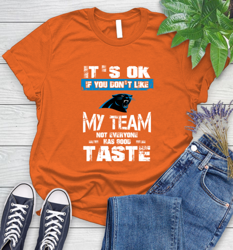 Carolina Panthers NFL Football It's Ok If You Don't Like My Team Not Everyone Has Good Taste (1) Women's T-Shirt 3