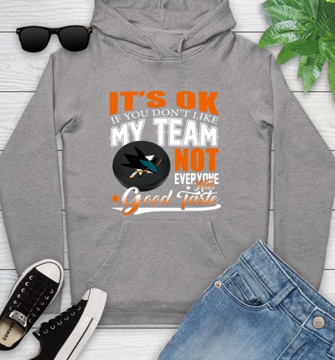 San Jose Sharks NHL Hockey You Don't Like My Team Not Everyone Has Good Taste Youth Hoodie 6