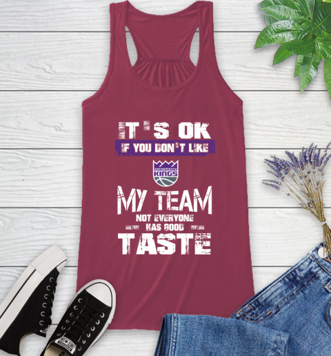 Sacramento Kings NBA Basketball It's Ok If You Don't Like My Team Not Everyone Has Good Taste Racerback Tank 7