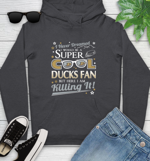 Anaheim Ducks NHL Hockey I Never Dreamed I Would Be Super Cool Fan Youth Hoodie 8