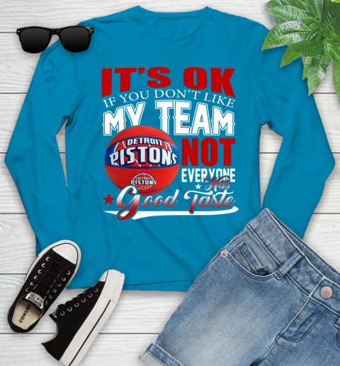 NBA It's Ok If You Don't Like My Team Detroit Pistons Not Everyone Has Good Taste Basketball Youth Long Sleeve 8