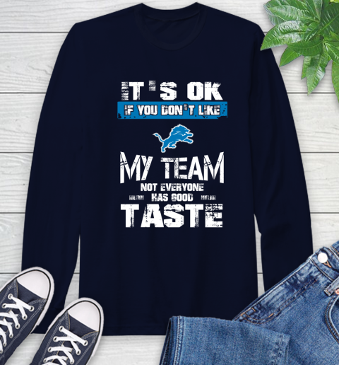 Detroit Lions NFL Football It's Ok If You Don't Like My Team Not Everyone Has Good Taste Long Sleeve T-Shirt 3